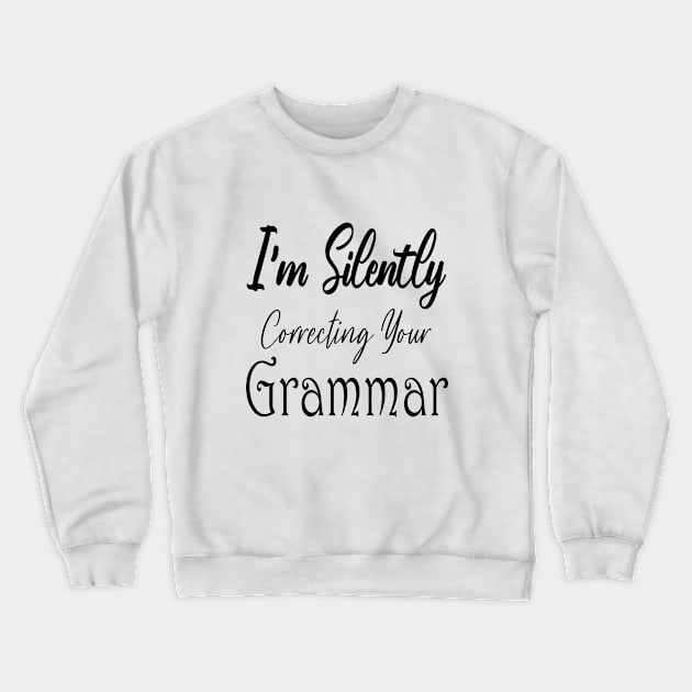 I'm Silently Correcting Your Grammar. Crewneck Sweatshirt by kirayuwi